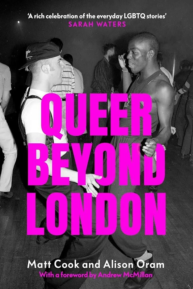 Queer Beyond London : Lgbtq Stories from Four English Cities