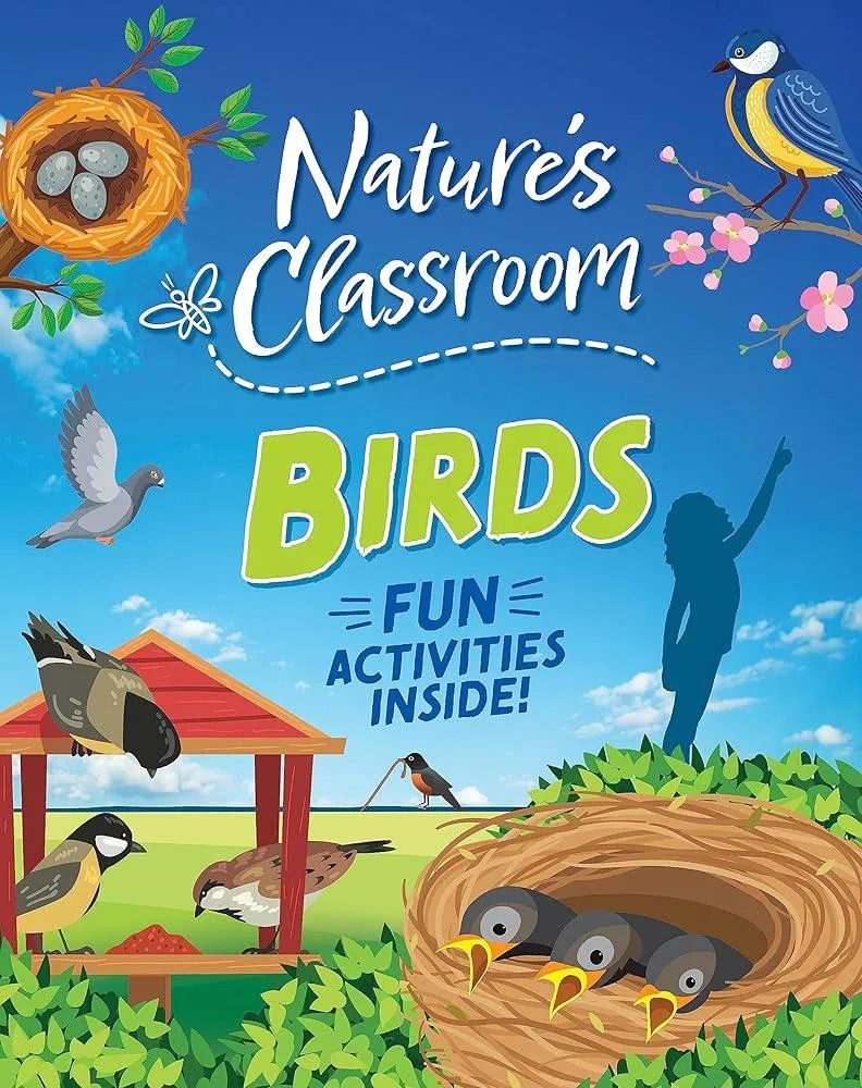 Nature's Classroom: Birds : Get outside and get birding in nature's wild classroom!