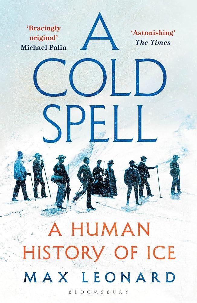 A Cold Spell : A Human History of Ice