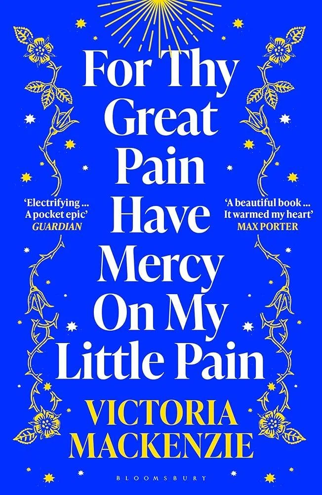 For Thy Great Pain Have Mercy On My Little Pain : Winner of the Scottish National First Book Awards 2023