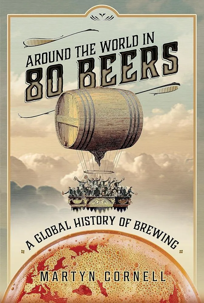 Around the World in 80 Beers : A Global History of Brewing