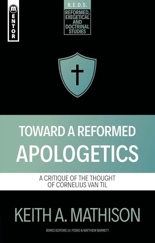 Toward a Reformed Apologetics : A Critique of the Thought of Cornelius Van Til