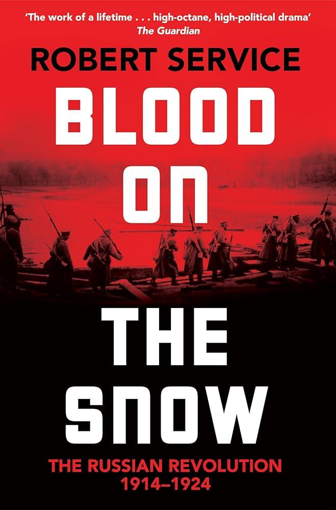 Blood on the Snow : The Russian Revolution 1914-1924