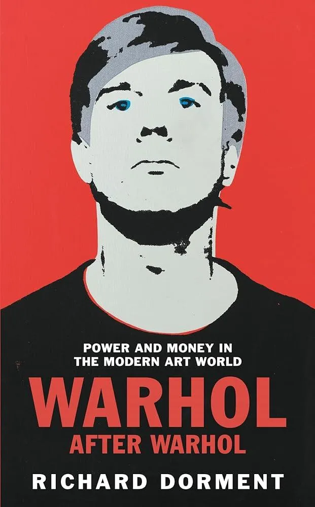 Warhol After Warhol : Power and Money in the Modern Art World