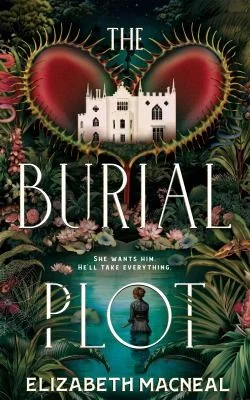 The Burial Plot : The bewitching, seductive gothic thriller from the author of The Doll Factory