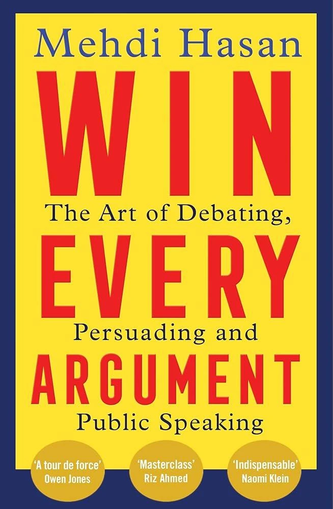 Win Every Argument : The Art of Debating, Persuading and Public Speaking