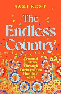 The Endless Country : A Personal Journey Through Turkey's First Hundred Years