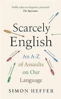 Scarcely English : An A to Z of Assaults On Our Language