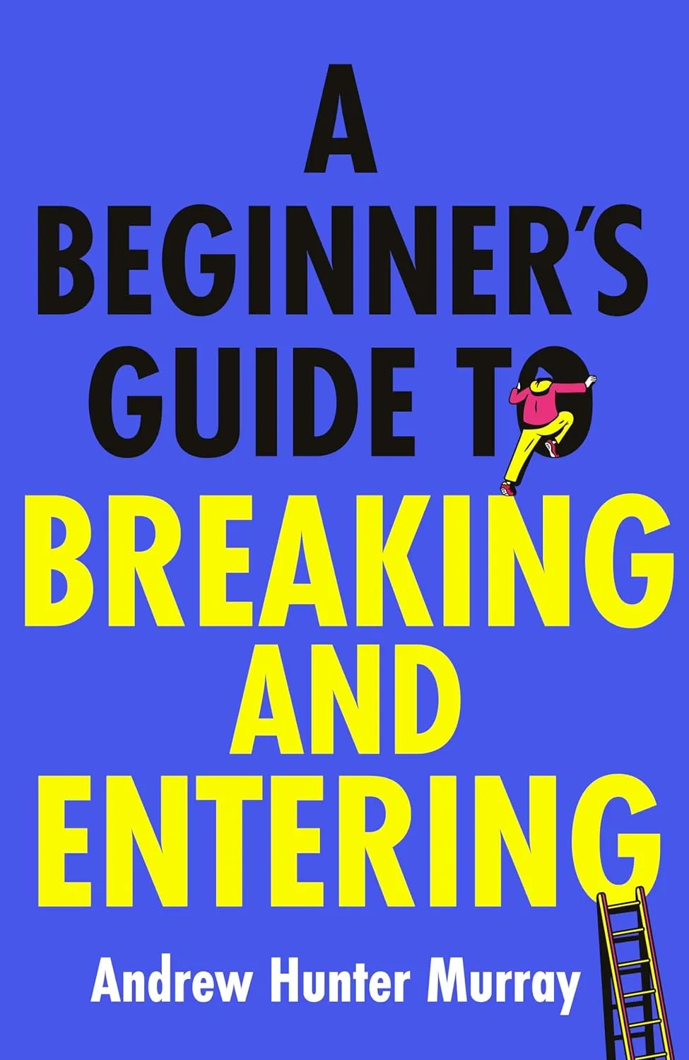 A Beginner’s Guide to Breaking and Entering