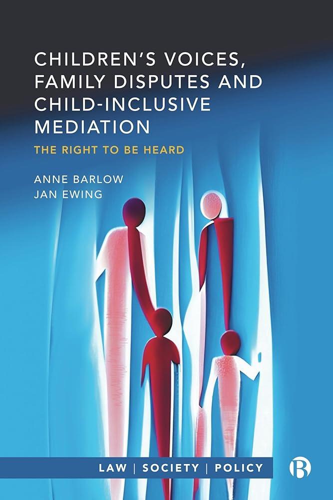 Children’s Voices, Family Disputes and Child-Inclusive Mediation : The Right to Be Heard