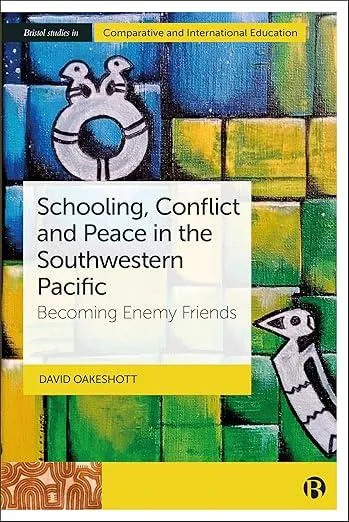 Schooling, Conflict and Peace in the Southwestern Pacific : Becoming Enemy Friends