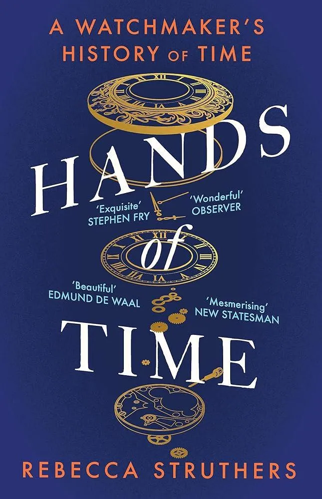 Hands of Time : A Watchmaker's History of Time. 'An exquisite book' - STEPHEN FRY