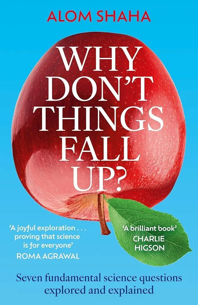 Why Don't Things Fall Up? : Seven fundamental science questions explored and explained