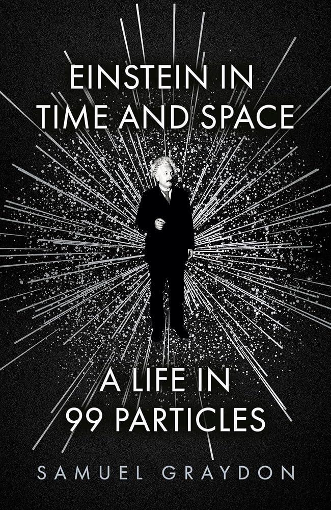 Einstein in Time and Space : A Life in 99 Particles