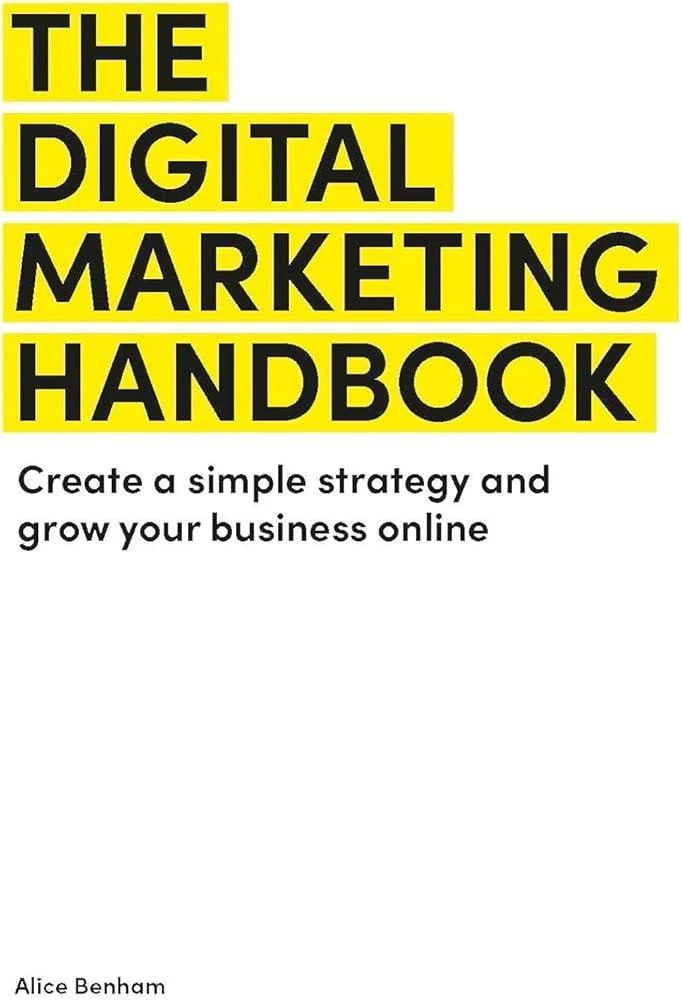 The Digital Marketing Handbook : Create a simple strategy and grow your business online