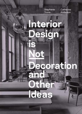 Interior Design is Not Decoration And Other Ideas : Explore the world of interior design all around you in 100 illustrated entries