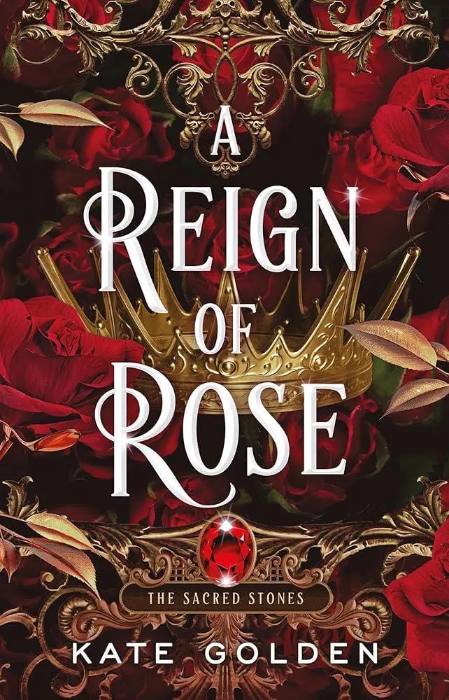 A Reign of Rose : An addictive enemies-to-lovers fantasy romance (The Sacred Stones, Book 3)