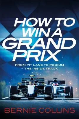 How to Win a Grand Prix : From Pit Lane to Podium - the Inside Track