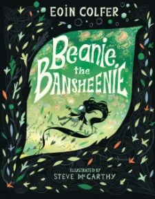 Beanie the Bansheenie : An unforgettable new twist on Irish folklore from the author of Artemis Fowl