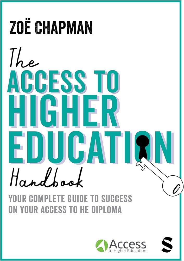 The Access to Higher Education Handbook : Your Complete Guide to Success on your Access to HE Diploma