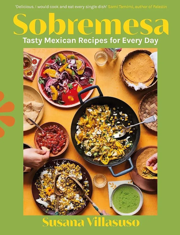 Sobremesa : Tasty Mexican Recipes for Every Day