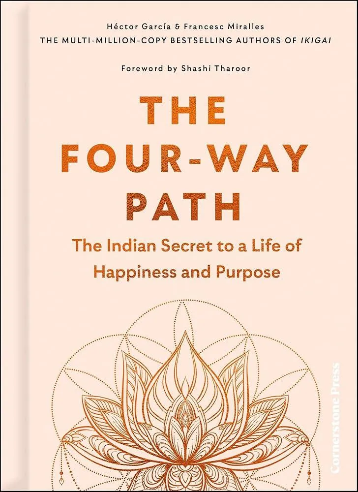 The Four-Way Path : The Indian Secret to a Life of Happiness and Purpose