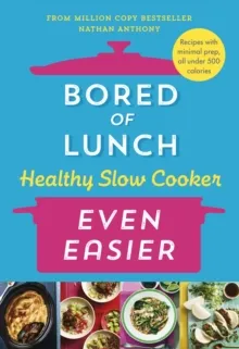 Bored of Lunch Healthy Slow Cooker: Even Easier : Recipes with minimal prep, all under 500 calories