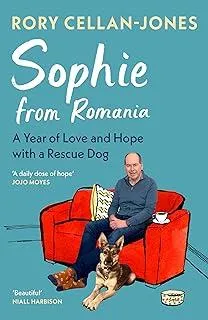 Sophie From Romania : A Year of Love and Hope with a Rescue Dog