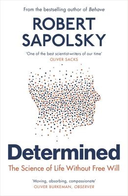 Determined : The Science of Life Without Free Will