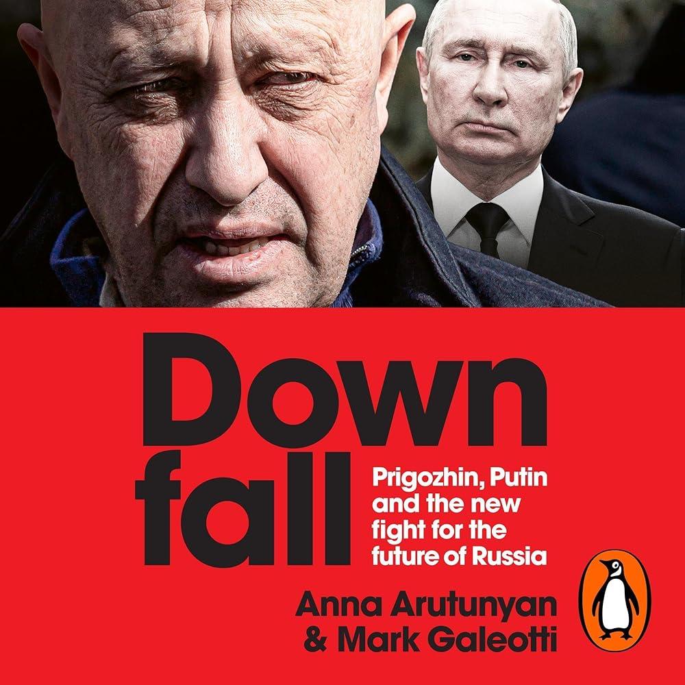 Downfall : Prigozhin, Putin, and the new fight for the future of Russia