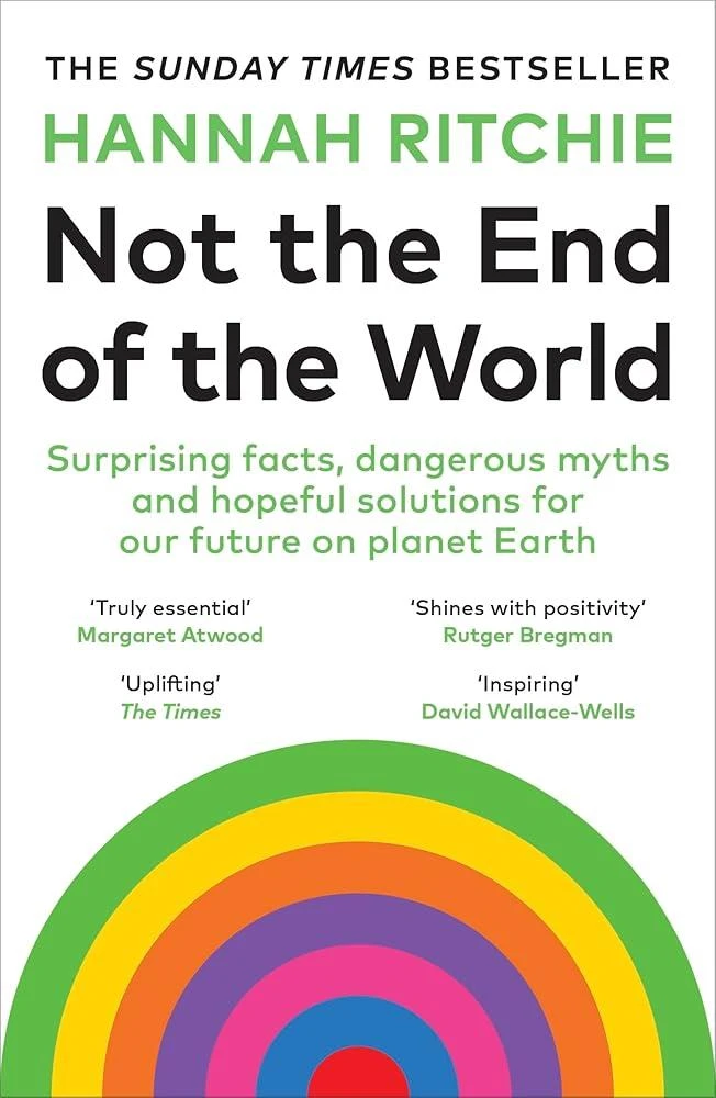 Not the End of the World : Surprising facts, dangerous myths and hopeful solutions for our future on planet Earth