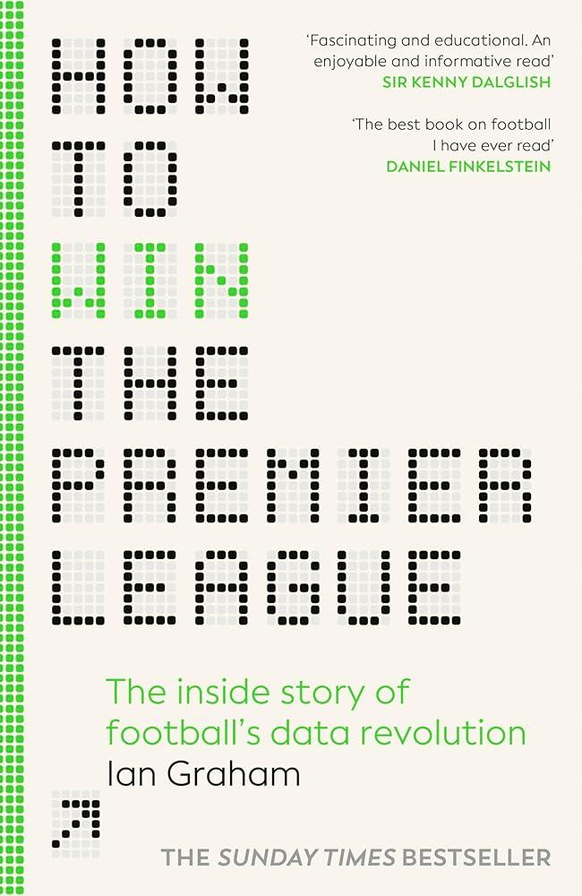 How to Win the Premier League : The Inside Story of Football’s Data Revolution