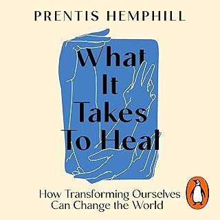 What It Takes To Heal : How Transforming Ourselves Can Change the World