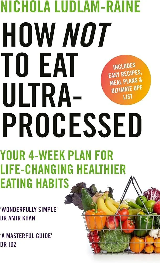 How Not to Eat Ultra-Processed : Your 4-week plan for life-changing healthier eating habits