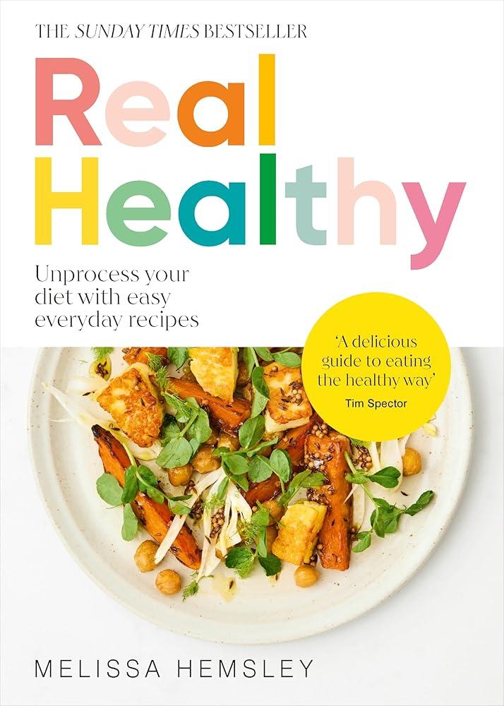 Real Healthy : Unprocess your diet with easy, everyday recipes