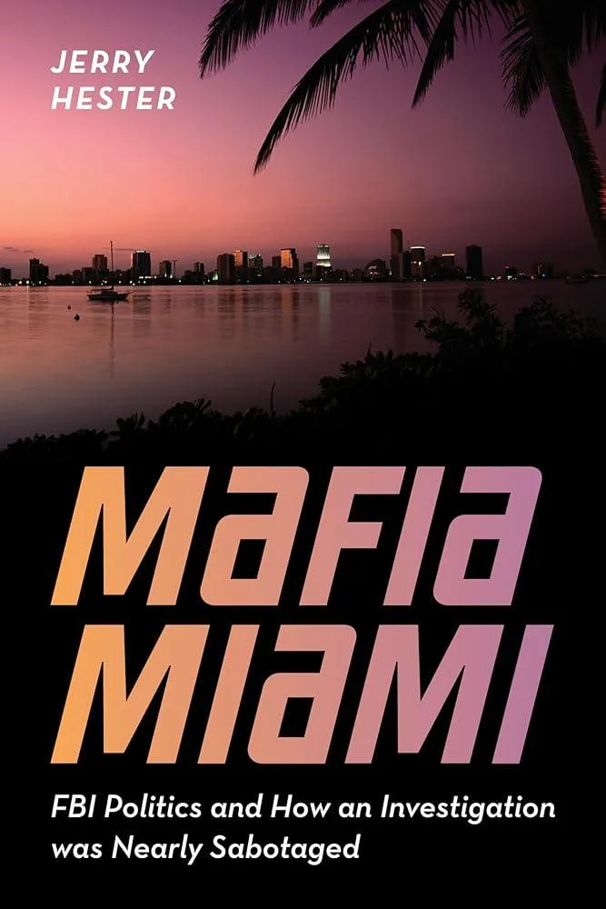 Mafia Miami : FBI Politics and How an Investigation Was Nearly Sabotaged