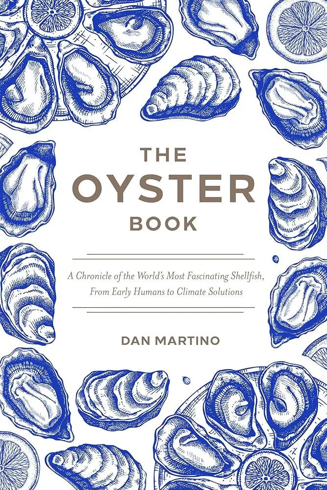 The Oyster Book : A Chronicle of the World's Most Fascinating Shellfish  Past, Present, and Future