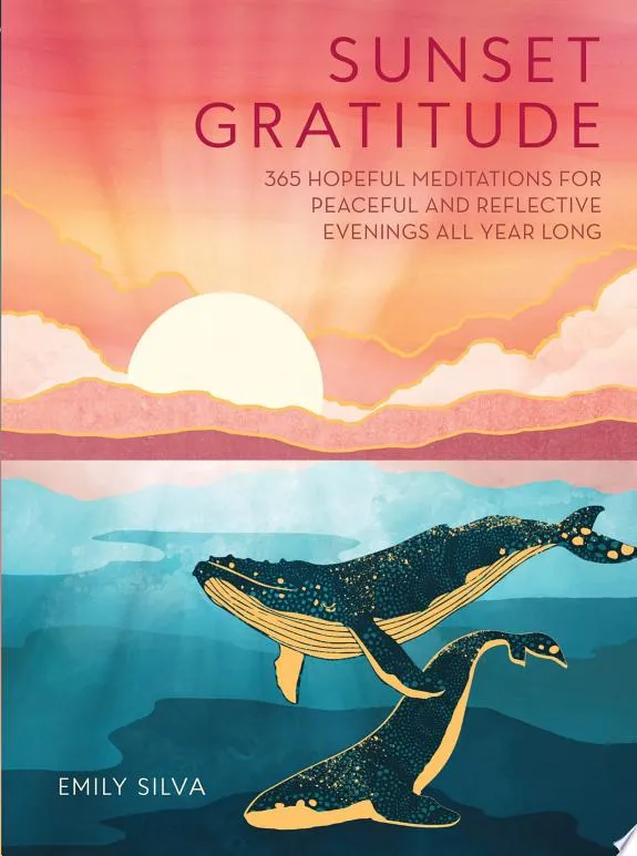 Sunset Gratitude : 365 Hopeful Meditations for Peaceful and Reflective Evenings All Year Long