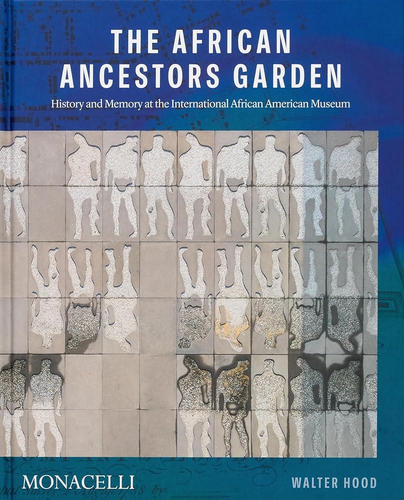 The African Ancestors Garden : History and Memory at the International African American Museum