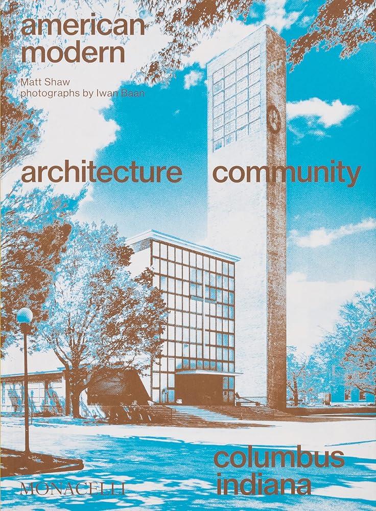 American Modern : Architecture; Community; Columbus, Indiana