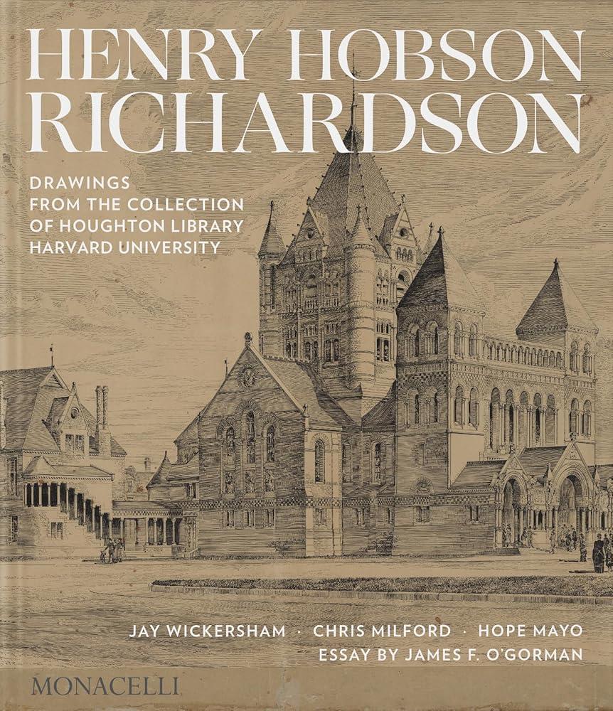 Henry Hobson Richardson : Drawings from the Collection of Houghton Library, Harvard University