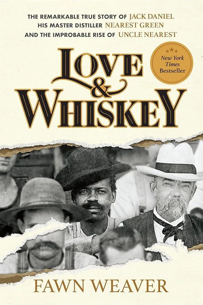 Love & Whiskey : The Remarkable True Story of Jack Daniel, His Master Distiller Nearest Green, and the Improbable Rise of Uncle Nearest