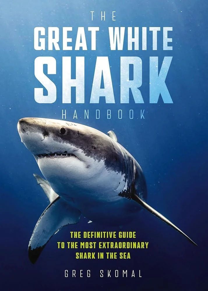 The Great White Shark Handbook : The Definitive Guide to the Most Extraordinary Shark in the Sea