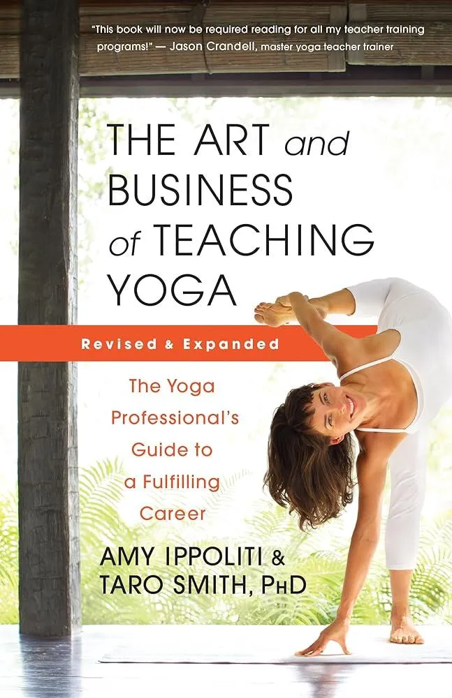 The Art and Business of Teaching Yoga (revised) : The Yoga Professional’s Guide to a Fulfilling Career