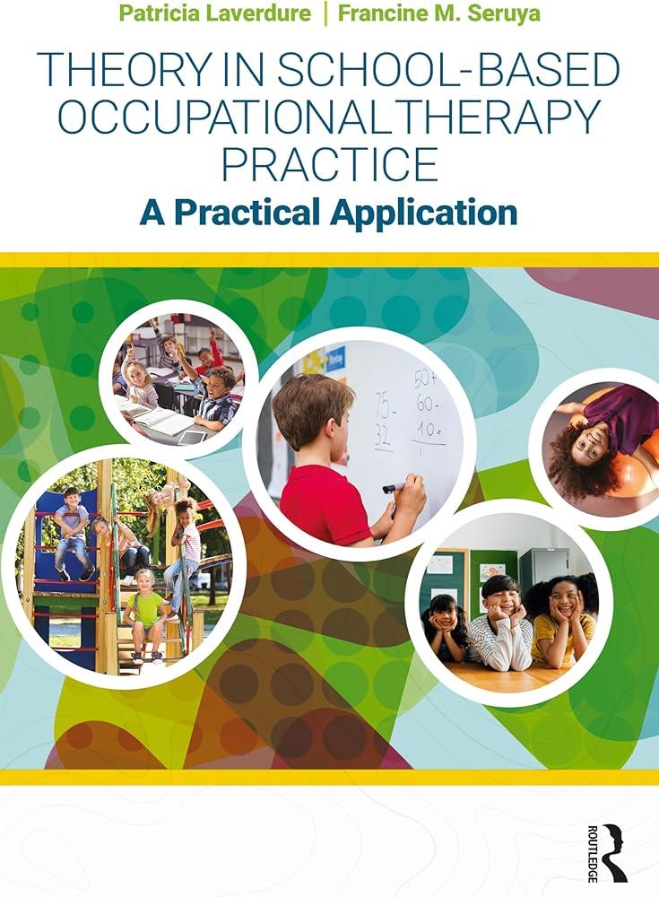 Theory in School-Based Occupational Therapy Practice : A Practical Application