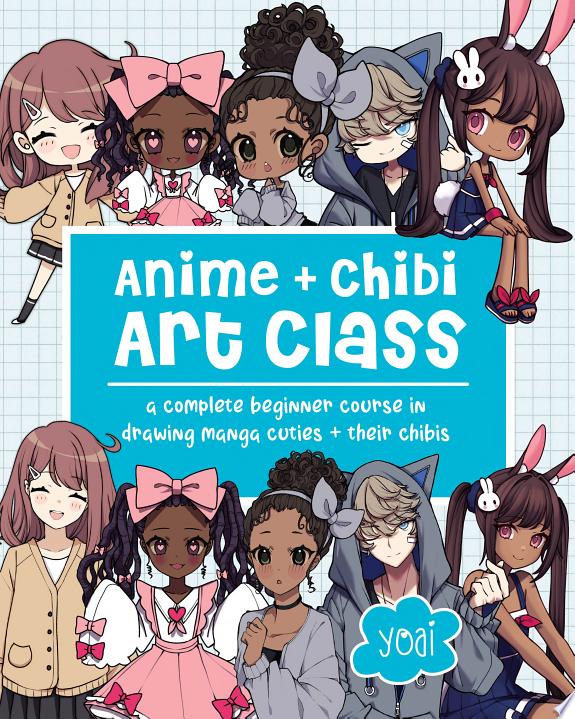 Anime + Chibi Art Class : A Complete Beginner Course in Drawing Manga Cuties + Their Chibis