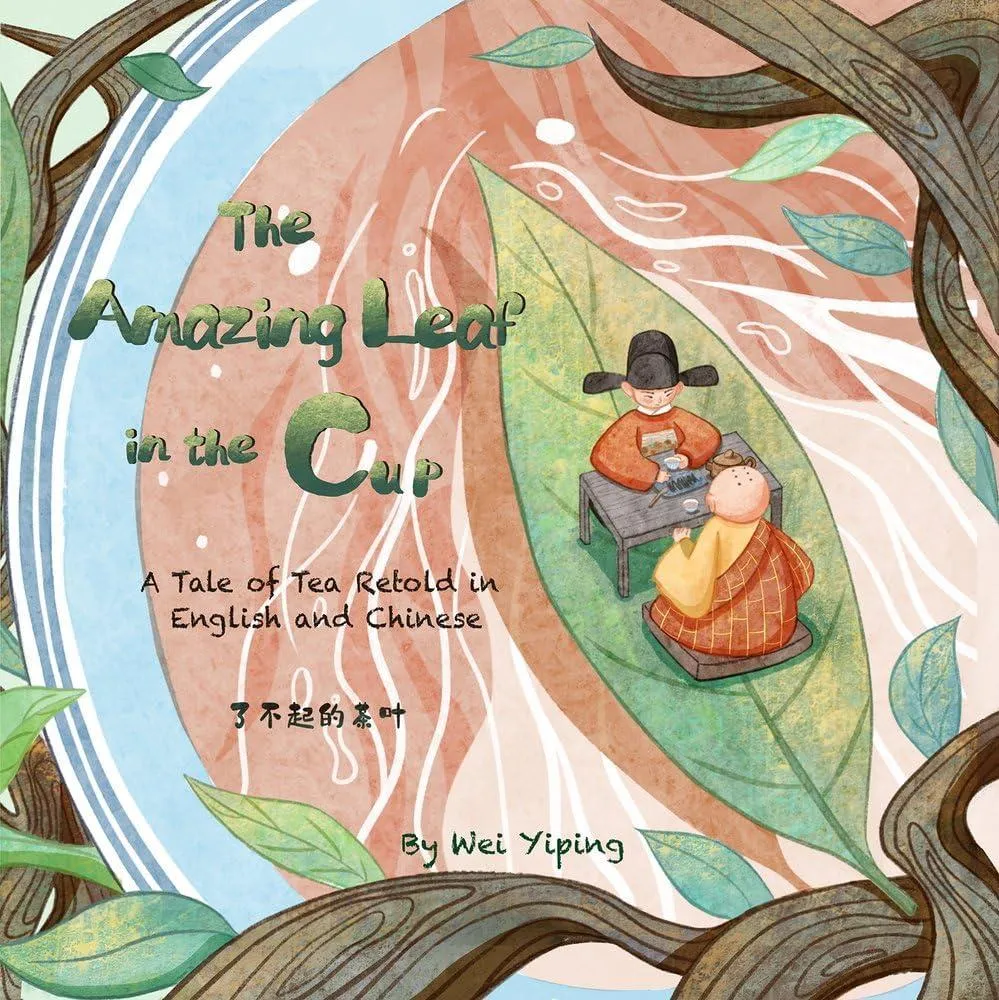 The Amazing Leaf in the Cup : A Tale of Tea Retold in English and Chinese