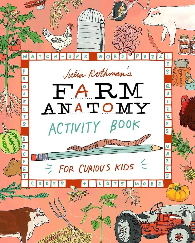 Julia Rothman's Farm Anatomy Activity Book : Match-ups, Word Puzzles, Quizzes, Mazes, Projects, Secret Codes & Lots More