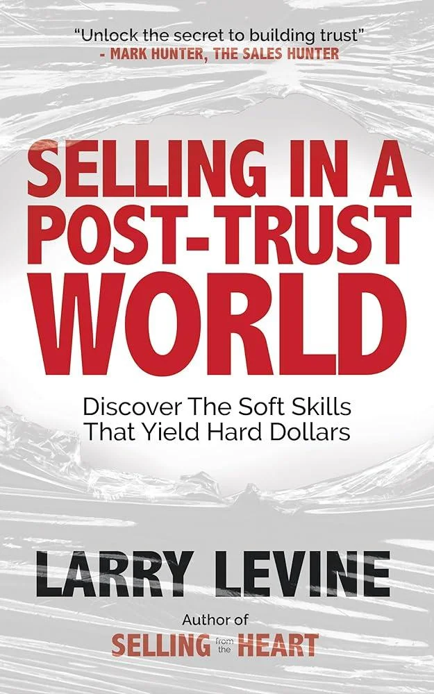 Selling in a Post-Trust World : Discover The Soft Skills That Yield Hard Dollars