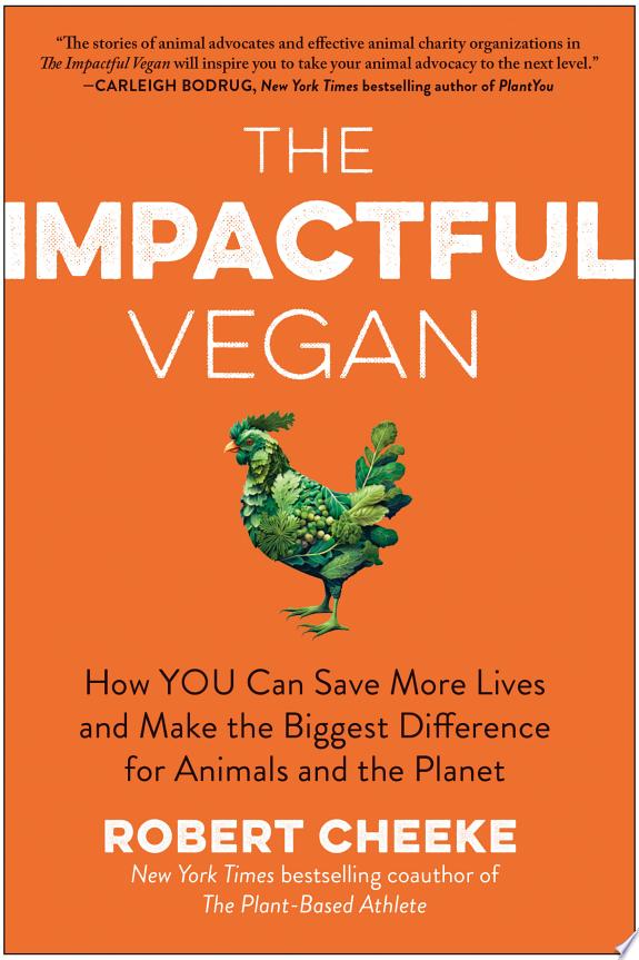 The Impactful Vegan : How You Can Save More Lives and Make the Biggest Difference for Animals and the Planet